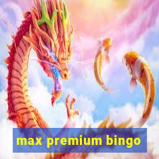 max premium bingo